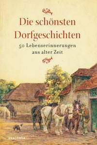 Produktbild: Die sch&ouml;nsten Dorfgeschichten. Lebenserinnerungen aus alter Zeit