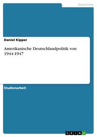 Produktbild: Amerikanische Deutschlandpolitik von 1944-1947