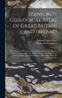 Produktbild: Stanford's Geological Atlas of Great Britain and Ireland; With Plates of Characteristic Fossils. Preceded by Descriptions of the Geological Structure