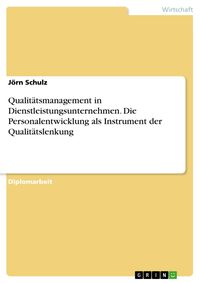 Produktbild: Qualit&auml;tsmanagement in Dienstleistungsunternehmen. Die Personalentwicklung als Instrument der Qualit&auml;tslenkung