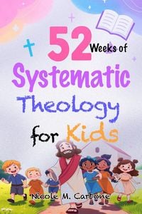 Produktbild: 52 Weeks of Systematic Theology for Kids
