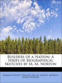 Produktbild: Ponce, M: Builders of a Nation; A Series of Biographical Ske