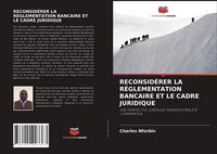 Produktbild: Reconsid&eacute;rer La R&eacute;glementation Bancaire Et Le Cadre Juridique