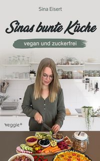 Produktbild: Sinas bunte K&uuml;che - vegan und zuckerfrei