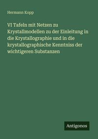 Produktbild: VI Tafeln mit Netzen zu Krystallmodellen zu der Einleitung in die Krystallographie und in die krystallographische Kenntniss der wichtigeren Substanzen