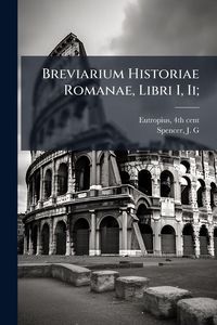 Produktbild: Breviarium Historiae Romanae, Libri I, Ii;