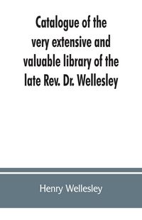 Produktbild: Catalogue of the very extensive and valuable library of the late Rev. Dr. Wellesley