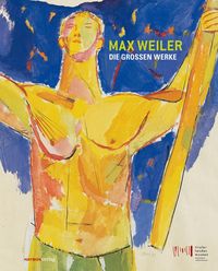 Max Weiler. Die großen Werke