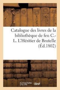 Produktbild: Catalogue des livres de la biblioth&egrave;que de feu C.-L. L'H&eacute;ritier de Brutelle