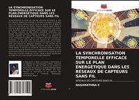 Produktbild: LA SYNCHRONISATION TEMPORELLE EFFICACE SUR LE PLAN &Eacute;NERG&Eacute;TIQUE DANS LES R&Eacute;SEAUX DE CAPTEURS SANS FIL