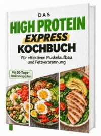 Produktbild: High Protein Kochbuch Express &ndash; Blitzrezepte ohne Eiweisspulver | Proteinreiche Ern&auml;hrung f&uuml;r Fettabbau, Muskelaufbau & Fitness + 30-Tage-Ern&auml;hrungsplan
