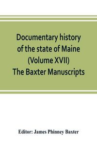 Produktbild: Documentary history of the state of Maine (Volume XVII) The Baxter Manuscripts