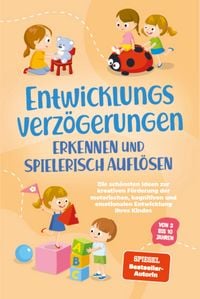 Produktbild: Entwicklungsverz&ouml;gerungen erkennen und spielerisch aufl&ouml;sen: Die sch&ouml;nsten Ideen zur kreativen F&ouml;rderung der motorischen, kognitiven und emotionalen E