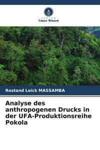Produktbild: Analyse des anthropogenen Drucks in der UFA-Produktionsreihe Pokola