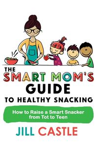 Produktbild: The Smart Mom's Guide to Healthy Snacking