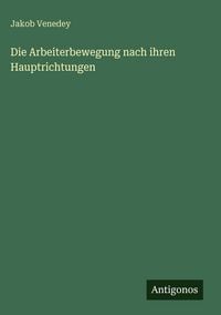 Produktbild: Die Arbeiterbewegung nach ihren Hauptrichtungen