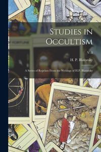 Produktbild: Studies in Occultism: a Series of Reprints From the Writings of H.P. Blavatsky; v. 3