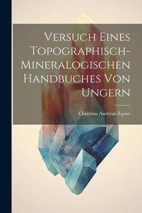 Produktbild: Versuch Eines Topographisch-mineralogischen Handbuches Von Ungern