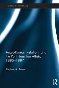 Produktbild: Anglo-Korean Relations and the Port Hamilton Affair, 1885-1887