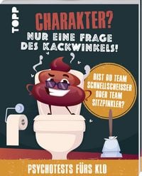 Produktbild: Charakter? Nur eine Frage des Kackwinkels! Bist du Team Schnellschei&szlig;er oder Team Sitzpinkler? Psychotests f&uuml;rs Klo