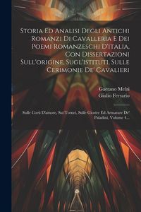 Produktbild: Storia Ed Analisi Degli Antichi Romanzi Di Cavalleria E Dei Poemi Romanzeschi D'italia, Con Dissertazioni Sull'origine, Sugl'istituti, Sulle Cerimonie