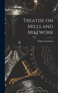 Produktbild: Treatise on Mills and Millwork