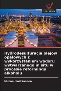 Produktbild: Hydrodesulfuracja olej&oacute;w opa&iquest;owych z wykorzystaniem wodoru wytwarzanego in situ w procesie reformingu alkoholu