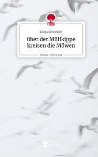 Produktbild: &Uuml;ber der M&uuml;llkippe kreisen die M&ouml;wen. Life is a Story - story.one