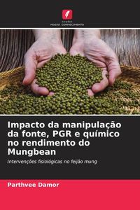 Produktbild: Impacto da manipula&ccedil;&atilde;o da fonte, PGR e qu&iacute;mico no rendimento do Mungbean