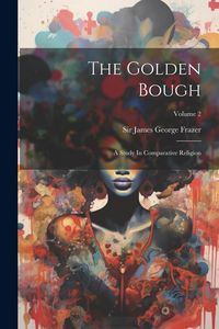 Produktbild: The Golden Bough: A Study In Comparative Religion; Volume 2