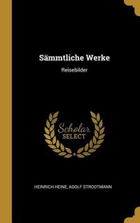 Produktbild: S&auml;mmtliche Werke: Reisebilder