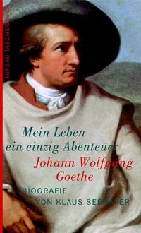 Produktbild: Johann Wolfgang Goethe. Mein Leben ein einzig Abenteuer