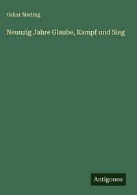 Produktbild: Neunzig Jahre Glaube, Kampf und Sieg