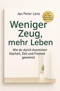 Produktbild: "Weniger Zeug, mehr Leben: Wie du durch Ausmisten Klarheit, Zeit und Freiheit gewinnst"