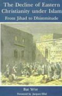 Produktbild: The Decline of Eastern Christianity Under Islam: From Jihad to Dhimmitude: Seventh-Twentieth Century