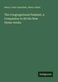 Produktbild: The Congregational Psalmist, a Companion to All the New Hymn-books
