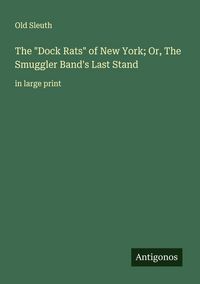 Produktbild: The "Dock Rats" of New York; Or, The Smuggler Band's Last Stand