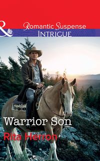 Warrior Son (Mills & Boon Intrigue) (The Heroes of Horseshoe Creek, Book 4) Rita Herron