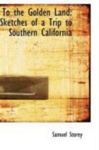 Produktbild: To the Golden Land: Sketches of a Trip to Southern California