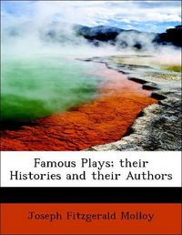 Produktbild: Molloy, J: Famous Plays; their Histories and their Authors