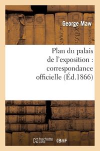 Produktbild: Plan Du Palais de l'Exposition: Correspondance Officielle Et Autre Relative Au Plan Promulgu&eacute;
