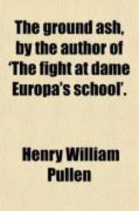 Produktbild: The Ground Ash, by the Author of 'The Fight at Dame Europa's School'.