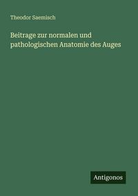 Produktbild: Beitrage zur normalen und pathologischen Anatomie des Auges