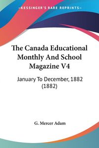 Produktbild: The Canada Educational Monthly And School Magazine V4