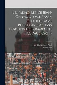 Produktbild: Les M&eacute;moires de Jean-Chrysostome Pasek, gentilhomme polonais, 1656-1688. Traduits et comment&eacute;s par Paul Cazin