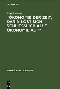 Produktbild: &bdquo;&Ouml;konomie der Zeit, darin l&ouml;st sich schliesslich alle &Ouml;konomie Auf&ldquo;