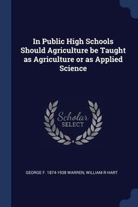 Produktbild: In Public High Schools Should Agriculture be Taught as Agriculture or as Applied Science