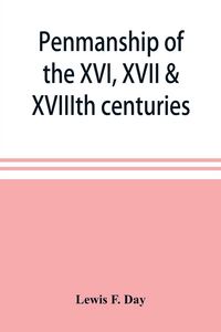 Produktbild: Penmanship of the XVI, XVII & XVIIIth centuries, a series of typical examples from English and foreign writing books