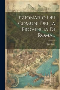 Produktbild: Dizionario Dei Comuni Della Provincia Di Roma...