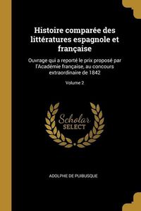 Produktbild: Histoire compar&eacute;e des litt&eacute;ratures espagnole et fran&ccedil;aise: Ouvrage qui a report&eacute; le prix propos&eacute; par l'Acad&eacute;mie fran&ccedil;aise, au concours extraordinaire